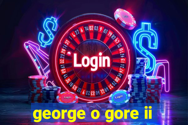 george o gore ii